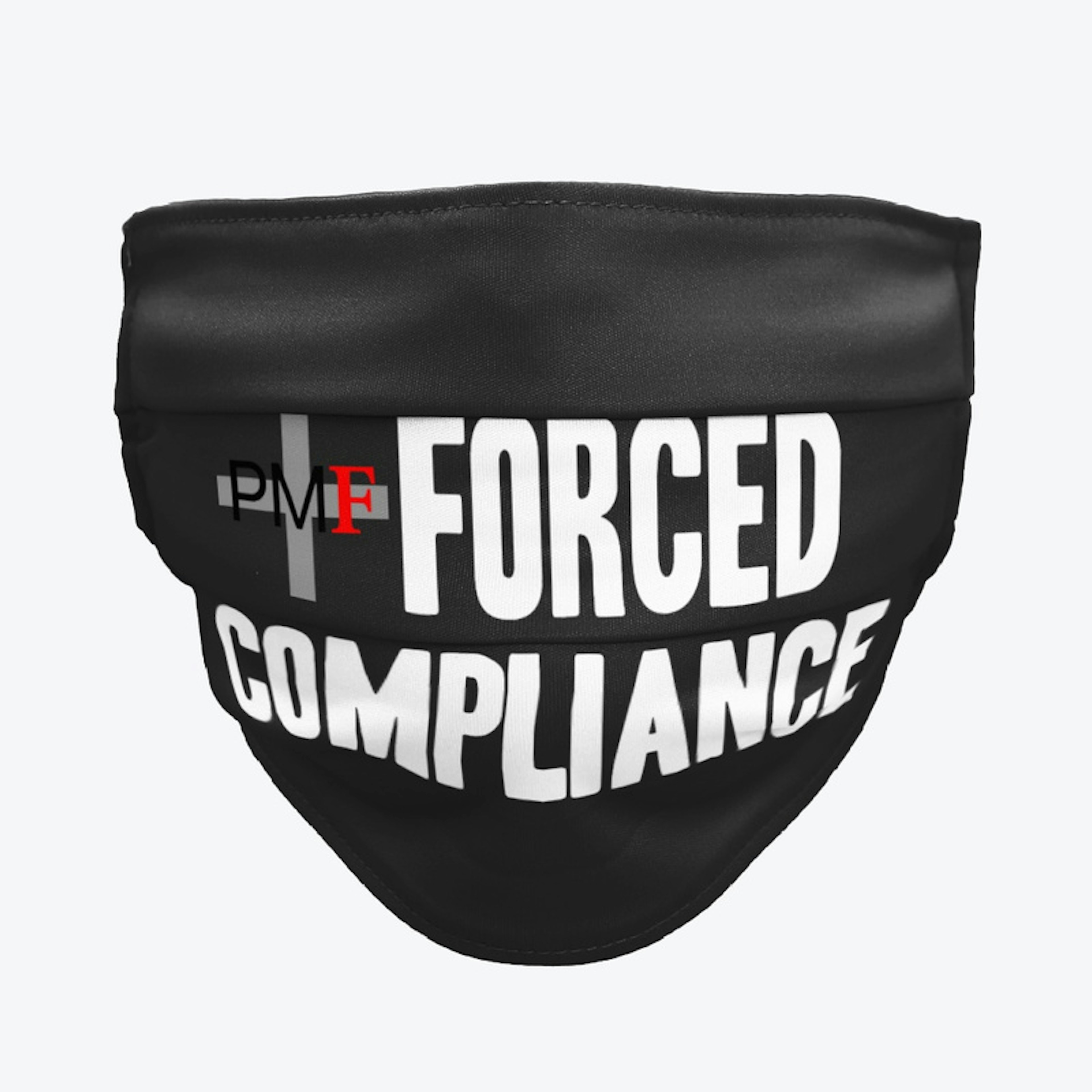 "FORCED COMPLIANCE" PMF FACE MASK